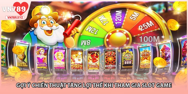 Gợi ý chiến thuật tăng lợi thế khi tham gia slot game