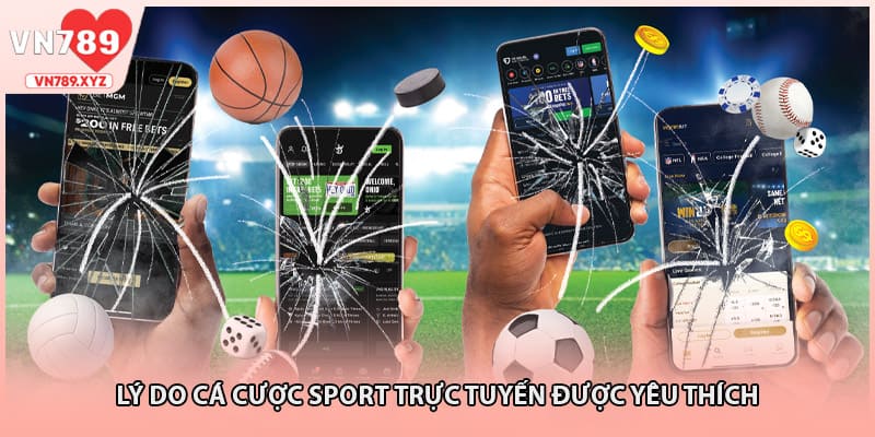 Lý do cá cược sport trực tuyến được yêu thích