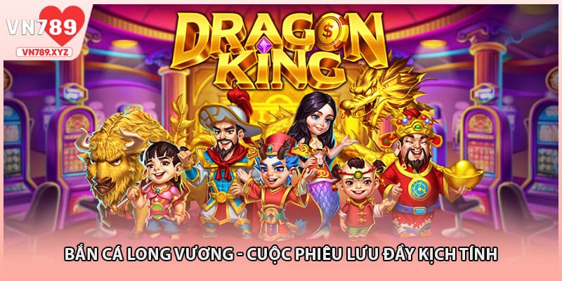 Bắn Cá Long Vương - Cuộc Phiêu Lưu Đầy Kịch Tính