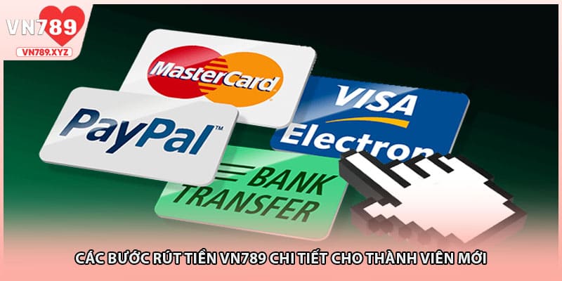 Các bước rút tiền VN789 chi tiết cho thành viên mới