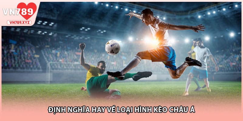 Định nghĩa hay về loại hình kèo Châu Á