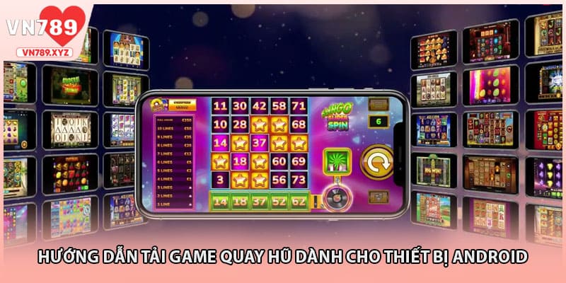 Hướng dẫn tải game quay hũ dành cho thiết bị Android