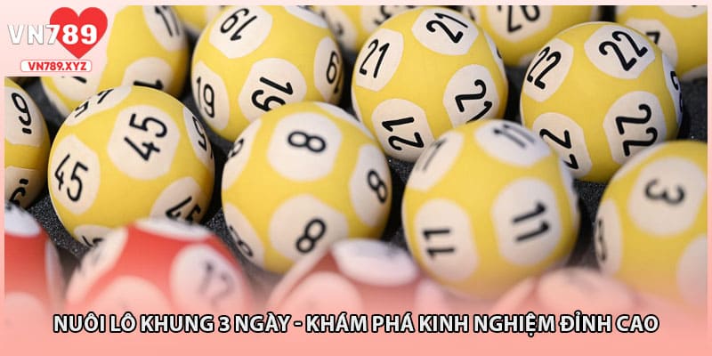Nuôi Lô Khung 3 Ngày - Khám Phá Kinh Nghiệm Đỉnh Cao