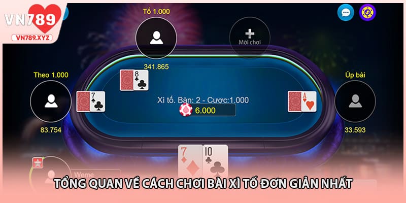 Tổng quan về cách chơi bài xì tố đơn giản nhất