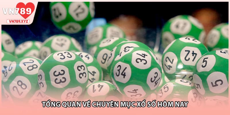 Tổng quan về chuyên mục xổ số hôm nay