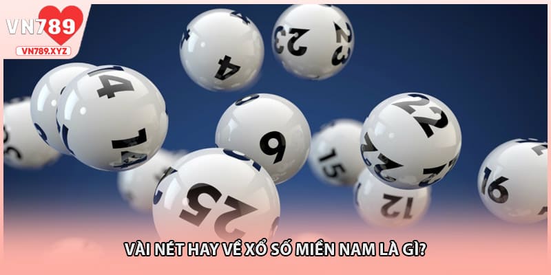 Vài nét hay về xổ số miền Nam là gì?