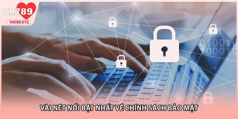 Vài nét nổi bật nhất về chính sách bảo mật