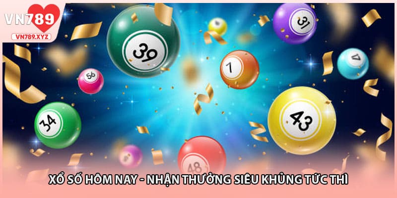 Xổ Số Hôm Nay - Nhận Thưởng Siêu Khủng Tức Thì